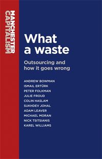 Cover image for What a Waste: Outsourcing and How it Goes Wrong