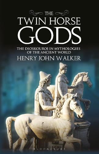 Cover image for The Twin Horse Gods: The Dioskouroi in Mythologies of the Ancient World