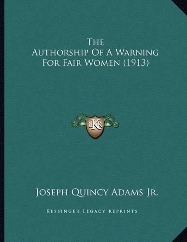 Cover image for The Authorship of a Warning for Fair Women (1913)