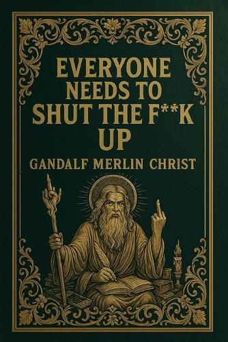 Everyone Needs to Shut the Fuck Up, Gandalf Merlin Christ ...