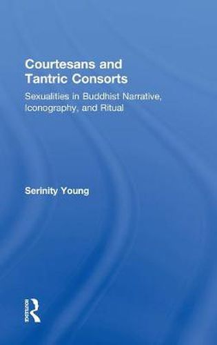 Courtesans and Tantric Consorts: Sexualities in Buddhist Narrative, Iconography, and Ritual