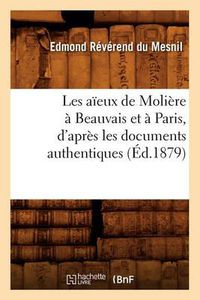 Cover image for Les Aieux de Moliere A Beauvais Et A Paris, d'Apres Les Documents Authentiques (Ed.1879)