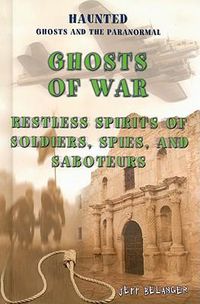 Cover image for Ghosts of War: Restless Spirits of Soldiers, Spies, and Saboteurs