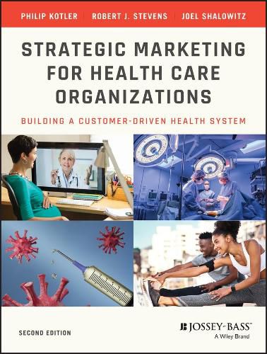 Strategic Marketing For Health Care Organizations: Building A Customer-Driven Health System