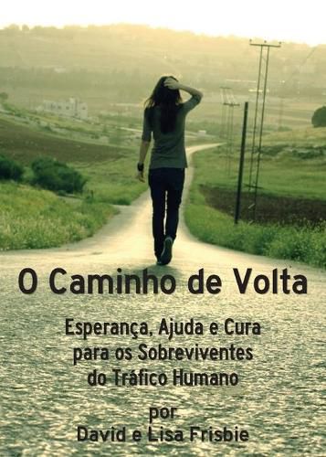 Cover image for O Caminho de Volta: Esperanca, Ajuda e Cura para os Sobreviventes do Trafico Humano