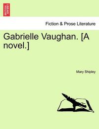 Cover image for Gabrielle Vaughan. [A Novel.]