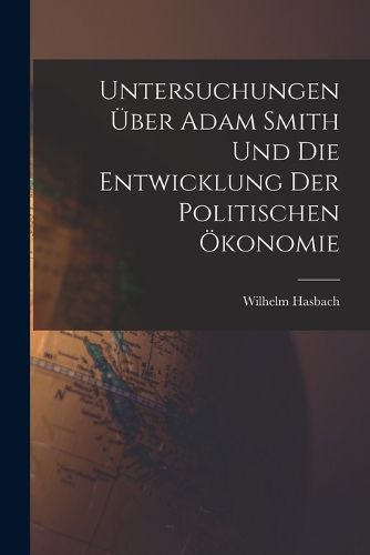 Cover image for Untersuchungen ueber Adam Smith und Die Entwicklung Der Politischen OEkonomie