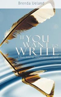 Cover image for If You Want to Write: A Book about Art, Independence and Spirit