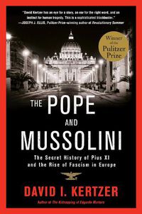 Cover image for The Pope and Mussolini: The Secret History of Pius XI and the Rise of Fascism in Europe