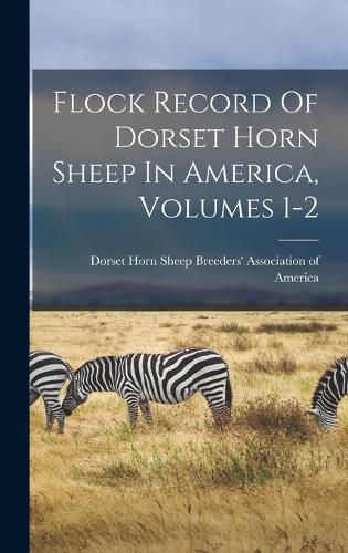 Cover image for Flock Record Of Dorset Horn Sheep In America, Volumes 1-2