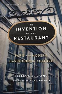 Cover image for The Invention of the Restaurant: Paris and Modern Gastronomic Culture, With a New Preface