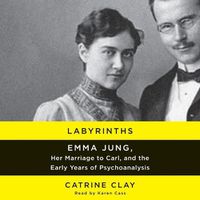 Cover image for Labyrinths Lib/E: Emma Jung, Her Marriage to Carl, and the Early Years of Psychoanalysis