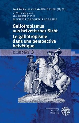 Cover image for Gallotropismus Und Zivilisationsmodelle Im Deutschsprachigen Raum (1660-1789)/Gallotropisme Et Modeles Civilisationnels Dans L`espace Germanophone (1660-1789) / Band 3