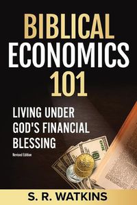 Cover image for Biblical Economics 101 (2nd Edition): Living Under God's Financial Blessing