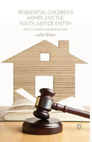 Cover image for Residential Children's Homes and the Youth Justice System: Identity, Power and Perceptions