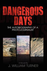 Cover image for Dangerous Days, the Autobiography of a Photojournalist