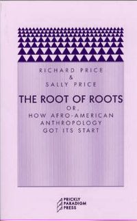 Cover image for The Root of Roots: Or, How Afro-American Anthropology Got its Start