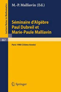 Cover image for Seminaire d'Algebre Paul Dubreil Et Marie-Paule Malliavin: Proceedings. Paris 1980 (33eme Annee)