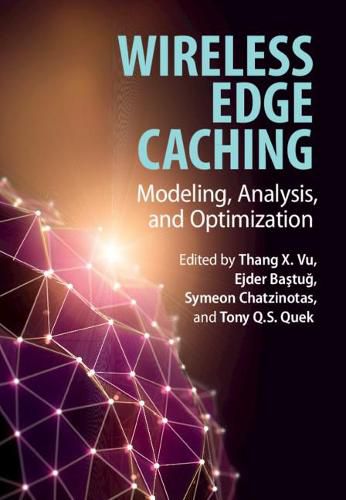 Cover image for Wireless Edge Caching: Modeling, Analysis, and Optimization