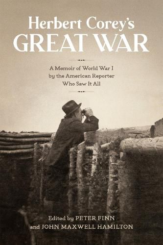 Herbert Corey's Great War: A Memoir of World War I by the American Reporter Who Saw It All