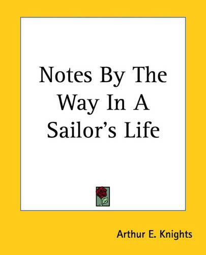 Cover image for Notes By The Way In A Sailor's Life