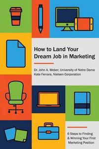 Cover image for How to Land Your Dream Job in Marketing: 6 Steps to Finding and Winning Your First Marketing Position