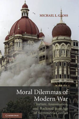 Moral Dilemmas of Modern War: Torture, Assassination, and Blackmail in an Age of Asymmetric Conflict