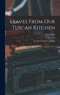 Cover image for Leaves From Our Tuscan Kitchen