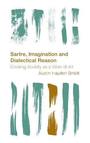 Cover image for Sartre, Imagination and Dialectical Reason: Creating Society as a Work of Art