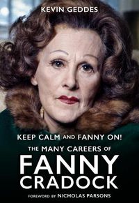 Cover image for Keep Calm and Fanny On! The Many Careers of Fanny Cradock