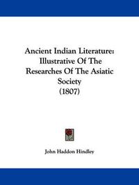 Cover image for Ancient Indian Literature: Illustrative Of The Researches Of The Asiatic Society (1807)