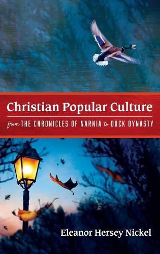 Cover image for Christian Popular Culture from The Chronicles of Narnia to Duck Dynasty