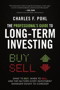 Cover image for The Professional's Guide to Long-Term Investing: What to Buy, When to Sell, and the Factors Every Investment Manager Ought to Consider