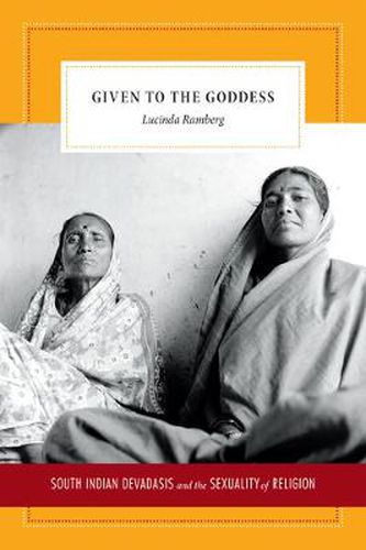 Cover image for Given to the Goddess: South Indian Devadasis and the Sexuality of Religion