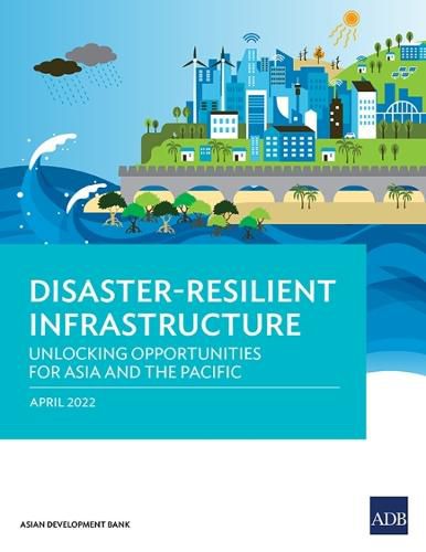 Cover image for Disaster-Resilient Infrastructure: Unlocking Opportunities for Asia and the Pacific