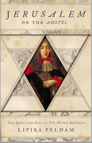 Cover image for Jerusalem on the Amstel: The Quest for Zion in the Dutch Republic