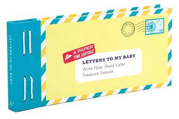Letters to My Baby: Write Now. Read Later. Treasure Forever