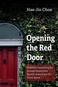 Cover image for Opening the Red Door: Pastoral Counseling for Second-Generation Korean Americans in Third Space