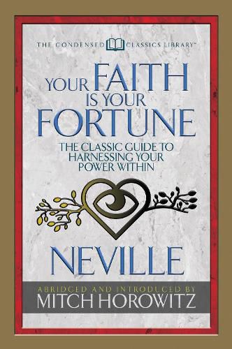 Cover image for Your Faith Is Your Fortune (Condensed Classics): The Classic Guide to Harnessing Your Power Within