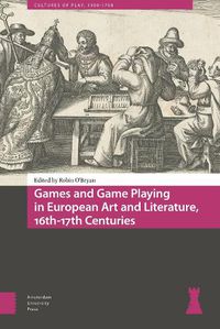 Cover image for Games and Game Playing in European Art and Literature, 16th-17th Centuries