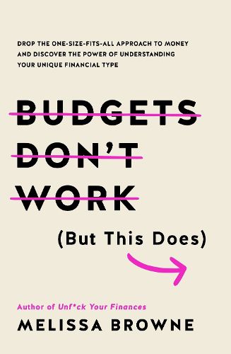 Cover image for Budgets Don't Work (But This Does): Drop the one-size fits all approach to money and discover the power of understanding your unique financial type