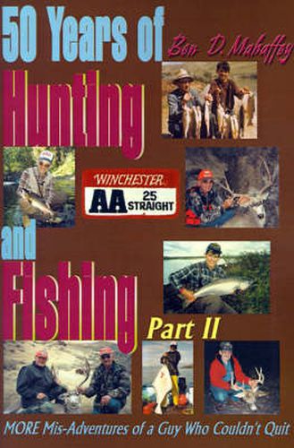 Cover image for 50 Years of Hunting and Fishing: MORE Mis-Adventures of a Guy Who Couldn't Quit