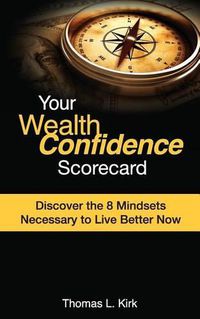 Cover image for Your WealthConfidence Scorecard: Discover the 8 Mindsets Necessary to Live Better Now