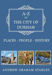 Cover image for A-Z of the City of Durham: Places-People-History