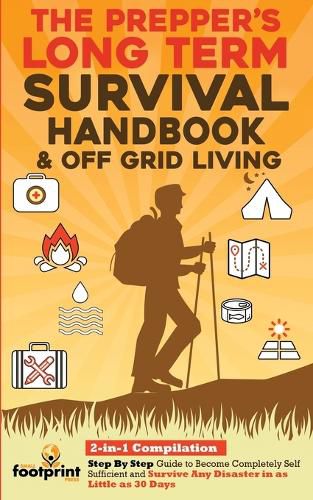 Cover image for The Prepper's Long-Term Survival Handbook & Off Grid Living: 2-in-1 CompilationStep By Step Guide to Become Completely Self Sufficient and Survive Any Disaster in as Little as 30 Days