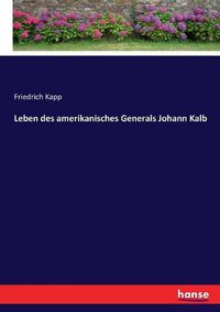 Cover image for Leben des amerikanisches Generals Johann Kalb