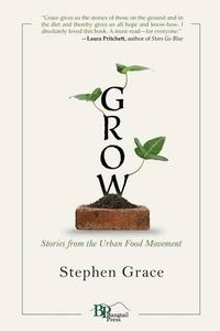 Cover image for Grow: Stories from the Urban Food Movement