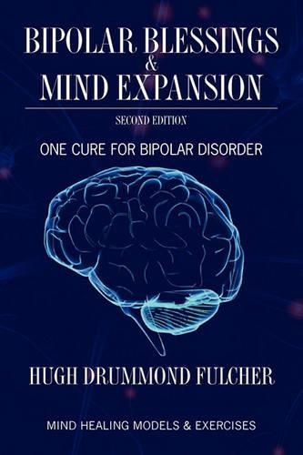 Cover image for Bipolar Blessings & Mind Expansion Second Edition: One Cure For Bipolar Disorder