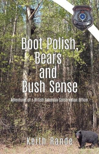 Cover image for Boot Polish, Bears and Bush Sense: Adventures of a British Columbia Conservation Officer