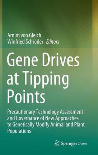 Gene Drives at Tipping Points: Precautionary Technology Assessment and Governance of New Approaches to Genetically Modify Animal and Plant Populations